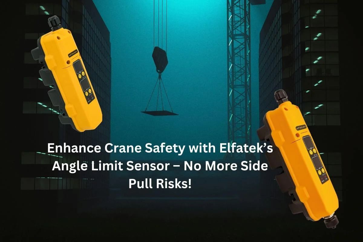 Enhance Crane Safety with Elfatek’s Angle Limit Sensor – No More Side Pull Risks!
