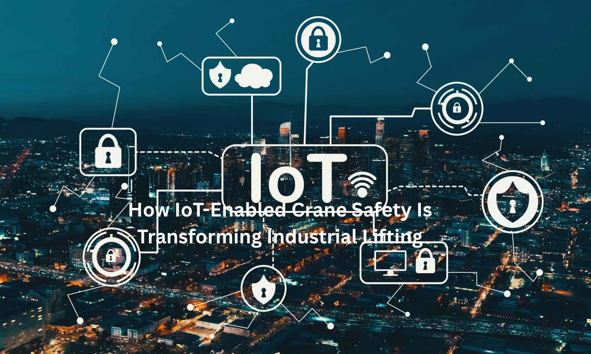 How IoT-Enabled Crane Safety Is Transforming Industrial Lifting