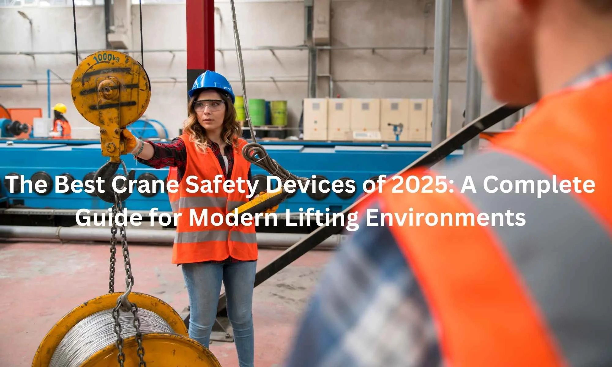 The Best Crane Safety Devices of 2025 A Complete Guide for Modern Lifting Environments