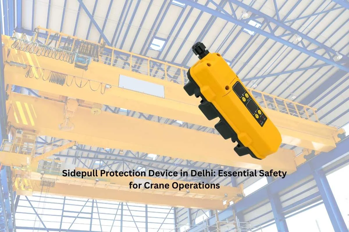 Sidepull Protection Device in Delhi: Essential Safety for Crane Operations